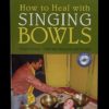 Book - How to Heal with Singing Bowls, by Suren Shrestha